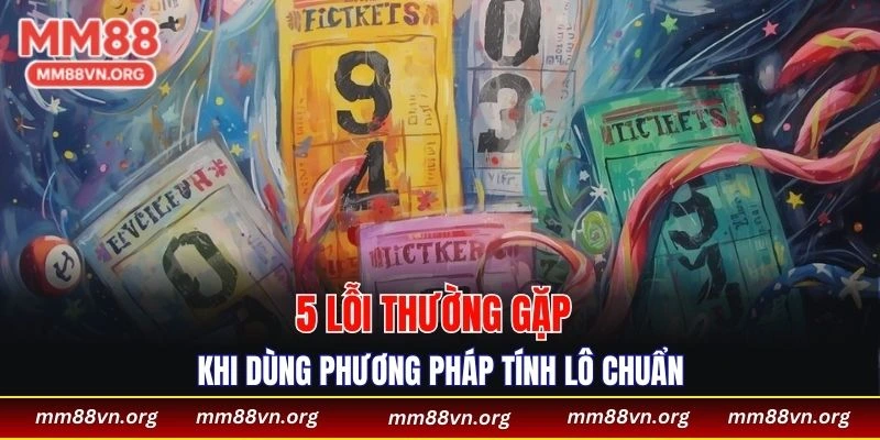 5 lỗi thường gặp khi dùng phương pháp tính lô chuẩn