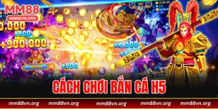 cách chơi bắn cá H5