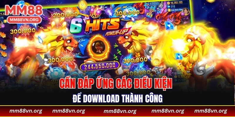 Cần đáp ứng các điều kiện để download thành công