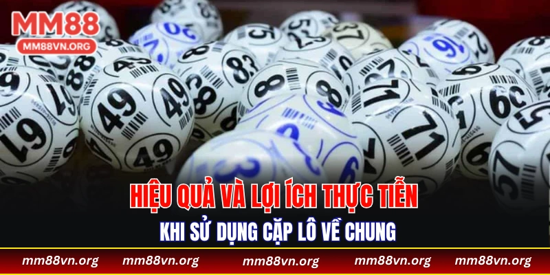 Hiệu quả và lợi ích thực tiễn khi sử dụng cặp lô về chung