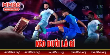 kèo dưới là gì