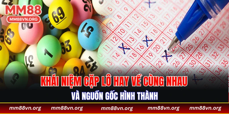 Khái niệm cặp lô hay về cùng nhau và nguồn gốc hình thành