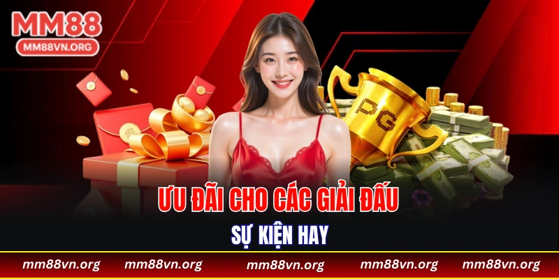 Ưu đãi cho các giải đấu sự kiện hay 