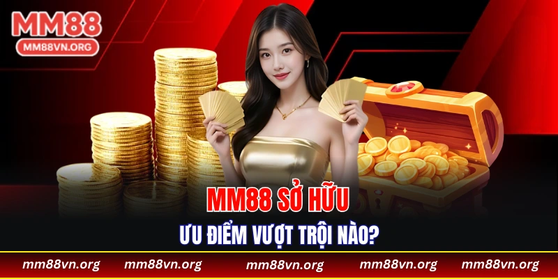 Loạt ưu điểm khi nhắc tới MM88 